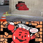 Kool-Aid man | Oh yeah, nailed it! | image tagged in kool aid man,koolaid man,funny,memes,meme,nailed it | made w/ Imgflip meme maker