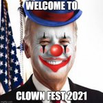 Joe biden clown | WELCOME TO; CLOWN FEST 2021 | image tagged in joe biden clown | made w/ Imgflip meme maker