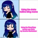 Meme for RosyClozy | Using the drake hotline bling meme; Using the RosyClozy version cuz she's my favorite Gachatuber | image tagged in rosyclozy drake meme | made w/ Imgflip meme maker