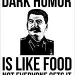 Dark humor is like food not everyone gets it meme