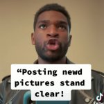 posting newd pictures stand clear! meme