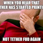 Not again | WHEN YOU HEAR THAT TETHER HAS STARTED PRINTING; NOT TETHER FUD AGAIN | image tagged in not again | made w/ Imgflip meme maker