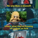 No one likes a showoff | image tagged in no one likes a showoff,suicide squad,rwby | made w/ Imgflip meme maker