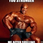 Lol | MISTAKES MAKE YOU STRONGER; ME AFTER SPELLING AMONG US KID BACKWARDS | image tagged in strong guy | made w/ Imgflip meme maker