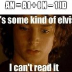 Math Meme | AN = A1 + ( N – 1 )D | image tagged in its some sort of elvish,math | made w/ Imgflip meme maker