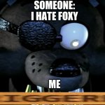I get mad when someone says they hate foxy, really | SOMEONE:
I HATE FOXY; ME | image tagged in triggered foxy 2 | made w/ Imgflip meme maker