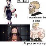 if ur wondering what anime this is, its Demon Slayer Kimetsu no Yaiba. | ANIME | image tagged in i would never be a simp,nezuko,demon slayer | made w/ Imgflip meme maker