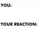 You and Your Reaction