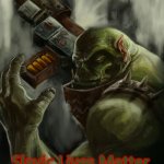 Warhammer 40k ork | Slavic Lives Matter | image tagged in warhammer 40k ork,slavic lives matter | made w/ Imgflip meme maker