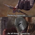 Crusader perfectly balanced as all things should be meme