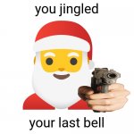 you jingled your last bell meme