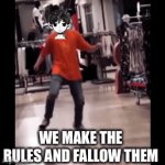 Government | WE MAKE THE RULES AND FALLOW THEM | image tagged in gifs,the scroll of truth | made w/ Imgflip video-to-gif maker