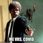 English do you speak it  | ME VRS. COVID | image tagged in english do you speak it | made w/ Imgflip meme maker