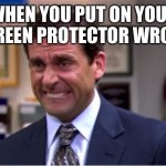 *has creative title* | WHEN YOU PUT ON YOUR SCREEN PROTECTOR WRONG | image tagged in office cringe,phone | made w/ Imgflip meme maker