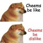 Cheems hotline | Cheems be like; Cheems be dislike | image tagged in cheems hotline bling,cheems,be like,hotline bling | made w/ Imgflip meme maker
