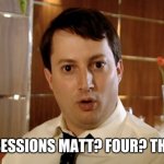 Four Naan Jeremy? Four? That's insane | FOUR BEER SESSIONS MATT? FOUR? THAT'S INSANE | image tagged in four naan jeremy four that's insane | made w/ Imgflip meme maker