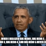 obama confusion | WHEN I REALIZED BIG HERO1, BIG HERO 2, BIG HERO 3, BIG HERO 4, AND BIG HERO 5 NEVER EXISTED | image tagged in gifs | made w/ Imgflip video-to-gif maker