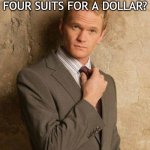 Daily Bad Dad Joke August 26 2021 | HOW CAN YOU GET FOUR SUITS FOR A DOLLAR? BUY A DECK OF CARDS. | image tagged in suit up | made w/ Imgflip meme maker
