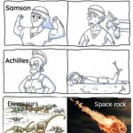 How did an asteroid kill all of them though? Did they all gather into one spot for some reason? | Dinosaurs; Space rock | image tagged in every legend has a weakness,dinosaurs,asteroid | made w/ Imgflip meme maker