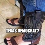 ODD BOOTS | TEXAS DEMOCRAT? | image tagged in odd boots | made w/ Imgflip meme maker