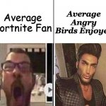 the birbs be angery tho | Average
Fortnite Fan; Average
Angry Birds Enjoyer | image tagged in average fan vs average enjoyer,fortnite sucks,angry birds | made w/ Imgflip meme maker