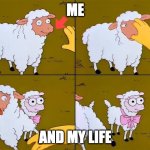 Sheep, cartoon, Simpsons, | ME; AND MY LIFE | image tagged in sheep cartoon simpsons | made w/ Imgflip meme maker