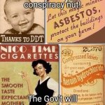 Old timey dangerous ads | Don't be a conspiracy nut! The Gov't will always protect you. | image tagged in old timey dangerous ads | made w/ Imgflip meme maker