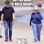 A Couple That Truly Stands Apart | DO YOU WANT TO HOLD HANDS? NO! | image tagged in bill and hillary clinton at the hamptons,bill clinton,hillary clinton | made w/ Imgflip meme maker