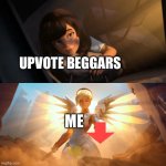 Me when I found a person begging for upvote | UPVOTE BEGGARS ME | image tagged in overwatch mercy meme,downvote,upvote begging | made w/ Imgflip meme maker