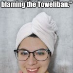 Toweliban | "The media has no idea who is responsible. They just end up blaming the Toweliban." | image tagged in toweliban | made w/ Imgflip meme maker