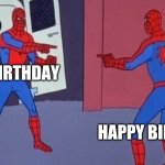 Spiderman Pointing At Spiderman | HAPPY BIRTHDAY; HAPPY BIRTHDAY | image tagged in spiderman pointing at spiderman | made w/ Imgflip meme maker