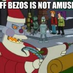 When someone says Jeff Bezos could be Santa | JEFF BEZOS IS NOT AMUSED | image tagged in futurama santa,santa,amazon,christmas,bad santa,jeff bezos | made w/ Imgflip meme maker