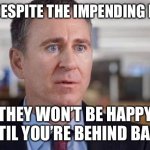 Ken Griffin Citadel Shitadel | SIR, DESPITE THE IMPENDING MOSS; THEY WON’T BE HAPPY UNTIL YOU’RE BEHIND BARS | image tagged in ken griffin citadel shitadel | made w/ Imgflip meme maker