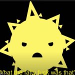 Angry sun | image tagged in angry sun | made w/ Imgflip meme maker