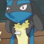 Online Dating be like: Why can't Lucario hit dat ass? | WHEN YOU TRYNA HIT DAT ASS; BUT YOU ARE A HUNDRED MILES AWAY FROM HER | image tagged in lucario,memes,online dating | made w/ Imgflip meme maker
