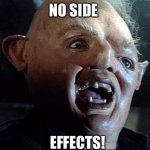 Sloth Goonies | NO SIDE EFFECTS! | image tagged in sloth goonies | made w/ Imgflip meme maker