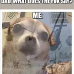 Dog's remember | MY FUTURE KID: HEY DAD, WHAT DOES THE FOX SAY? ME: | image tagged in dog's remember | made w/ Imgflip meme maker
