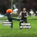 Kicked in the Nuts | FB COMMUNITY STANDARDS; FREEDOM OF SPEECH | image tagged in funny,facebook jail,humor,toilet humor | made w/ Imgflip meme maker