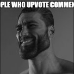 Mega Chad | PEOPLE WHO UPVOTE COMMENTS: | image tagged in mega chad | made w/ Imgflip meme maker