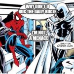 Moon Knight Shut UP Spider Man | WHY DON'T U BUG THE DAILY BUGLE; I'M NOT A MENACE | image tagged in moon knight shut up spider man,original meme,superheroes,funny memes | made w/ Imgflip meme maker