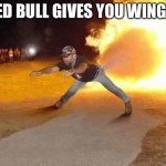 fire fart | RED BULL GIVES YOU WINGS! | image tagged in fire fart | made w/ Imgflip meme maker