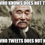 Easily forgotten | ONE WHO KNOWS DOES NOT TWEET; ONE WHO TWEETS DOES NOT KNOW | image tagged in social media | made w/ Imgflip meme maker