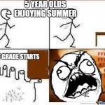 Stub Toe | 5 YEAR OLDS ENJOYING SUMMER; NEXT GRADE STARTS | image tagged in stub toe | made w/ Imgflip meme maker