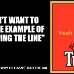 Pfizer CEO on why he hasn't had the jab. | I DON'T WANT TO SET THE EXAMPLE OF  "JUMPING THE LINE" PFIZER CEO ON WHY HE HASN'T HAD THE JAB | image tagged in tui | made w/ Imgflip meme maker