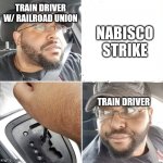 Backing up the car | TRAIN DRIVER W/ RAILROAD UNION; NABISCO
STRIKE; TRAIN DRIVER | image tagged in backing up the car,train,railroad,nabisco,oreos | made w/ Imgflip meme maker