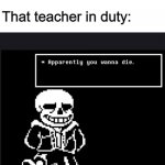 cmon that happens to me | Me: *running at concrete*

 
That teacher in duty: | image tagged in apparently you wanna die,memes,school,fun,sans,die | made w/ Imgflip meme maker