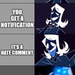 yes | YOU OPEN UP THIS SITE YOU GET A NOTIFICATION IT'S A HATE COMMENT YOU CAN FINALLY ROAST SOMEBODY | image tagged in rouxls kaard | made w/ Imgflip meme maker