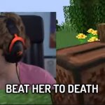 Beat her to death meme