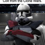 Don't know what you're looking for | This is literally just a picture of Commander Colt from the Clone Wars. | image tagged in commander colt,clone wars,star wars | made w/ Imgflip meme maker