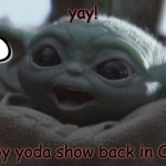 baby yoda happy | yay! THINKS: KILL STAR TREK; the baby yoda show back in October! | image tagged in baby yoda happy | made w/ Imgflip meme maker